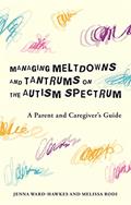 Read Managing Meltdowns and Tantrums on the Autism Spectrum, written by Ward-Hawkes; Rodi