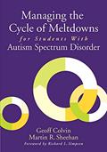 Read Managing the Cycle of Meltdowns for Students with Autism Spectrum Disorder, written by Geoff Colvin; Martin R. Sheehan