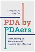 Read PDA by PDAers: From Anxiety to Avoidance and Masking to Meltdowns, written by Sally Cat