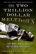 Read The Two Trillion Dollar Meltdown: Easy Money, High Rollers, and the Great Credit Crash, written by Charles R. Morris