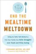 Read End the Mealtime Meltdown: Using the Table Talk Method to Free Your Family from Daily Struggles over Food and Picky Eating, written by Stephanie Meyers MS  RDN