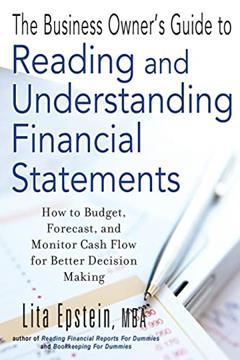 Read The Business Owner's Guide to Reading and Understanding Financial Statements: How to Budget, Forecast, and Monitor Cash Flow for Better Decision Making, written by Lita Epstein