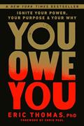 Read You Owe You: Ignite Your Power, Your Purpose, and Your Why, written by Eric Thomas PhD