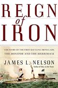 Read Reign of Iron: The Story of the First Battling Ironclads, the Monitor and the Merrimack, written by James L Nelson