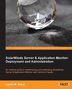Solarwinds Server & Application Monitor: Deployment and Administration, written by Justin Brant