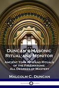Read Duncan's Masonic Ritual and Monitor: Ancient York Rite and Rituals of the Freemasons; All Degrees of Mastery, written by Malcolm C Duncan