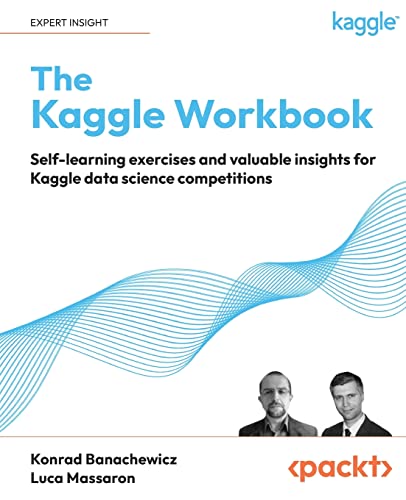 Read The Kaggle Workbook: Self-learning exercises and valuable insights for Kaggle data science competitions, written by Konrad Banachewicz; Luca Massaron