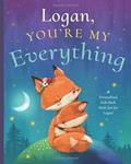 Read Logan, You're My Everything: A Personalized Kids Book Just for Logan! (Personalized Children's Book Gift for Baby Showers and Birthdays), written by Miles Tucker