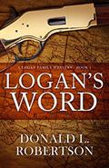 Read Logan's Word: A Logan Family Western - Book 1 (Logan Family Western Series), written by Donald L. Robertson