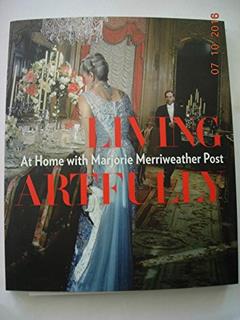 Living Artfully: At Home with Marjorie Merriweather Post, written by Estella M. Chung