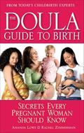 Read The Doula Guide to Birth: Secrets Every Pregnant Woman Should Know, written by Ananda Lowe; Rachel Zimmerman