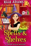 Read Spells & Shelves (A Library Witch Mystery Book 1), written by Elle Adams