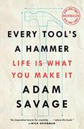 Read Every Tool's a Hammer: Life Is What You Make It, written by Adam Savage