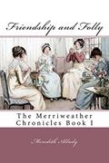 Read Friendship and Folly: The Merriweather Chronicles Book I, written by Meredith Allady