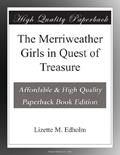Read The Merriweather Girls in Quest of Treasure, written by Lizette M. Edholm Read The Merriweather Girls in Quest of Treasure, written by Lizette M. Edholm
