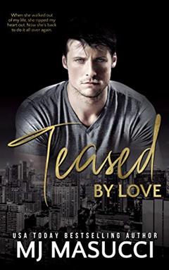 Teased by Love: A Second Chance Romance Standalone (The Full Circle series Book 6), written by MJ Masucci