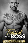 Read Teased by my Boss: A Steamy Older Man Younger Woman Romance (The Man in Charge), written by Mia Madison