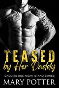 Read Teased by Her Daddy: An Age Play, DDlg, Instalove, Standalone, Romance (Daddies One Night Stand Series Book 1), written by Mary Potter