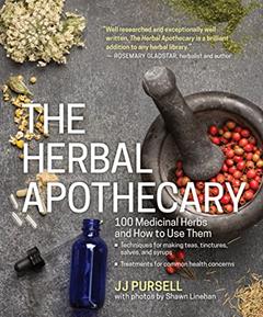 The Herbal Apothecary: 100 Medicinal Herbs and How to Use Them, written by Dr. JJ Pursell