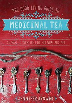 The Good Living Guide to Medicinal Tea: 50 Ways to Brew the Cure for What Ails You, written by Jennifer Browne