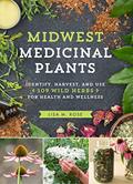 Read Midwest Medicinal Plants: Identify, Harvest, and Use 109 Wild Herbs for Health and Wellness (Medicinal Plants Series), written by Lisa M. Rose