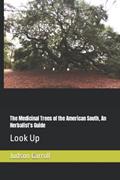 Read The Medicinal Trees of the American South, An Herbalist's Guide: Look Up (Medicinal Plants of The American Southeast), written by Judson Carroll