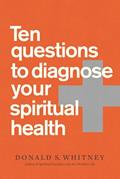 Read Ten Questions to Diagnose Your Spiritual Health, written by Donald S. Whitney Read Ten Questions to Diagnose Your Spiritual Health, written by Donald S. Whitney