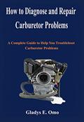 Read How to diagnose and repair carburetor problems: A complete guide to help you troubleshoot carburetor problems, written by Gladys E. Omo