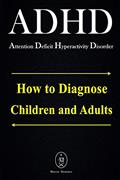 Read ADHD - Attention Deficit Hyperactivity Disorder. How to Diagnose Children and Adults, written by Marcus Deminco