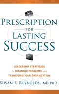 Read Prescription for Lasting Success: Leadership Strategies to Diagnose Problems and Transform Your Organization, written by Susan Reynolds