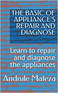 Read THE BASIC OF APPLIANCE'S REPAIR AND DIAGNOSE: Learn to repair and diagnose the appliances, written by Andisile Mateza