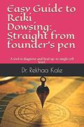 Read Easy Guide to Reiki Dowsing: Straight from founder's pen: A tool to diagnose and heal up-to single cell level., written by Dr. Rekhaa Kale