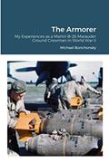 Read The Armorer: My Experiences as a Martin B-26 Marauder Ground Crewman in World War II, written by Michael Bonchonsky