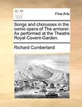 Read Songs and chorusses in the comic opera of The armorer. As performed at the Theatre Royal Covent-Garden., written by Richard Cumberland