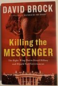 Read Killing the Messenger: The Right-Wing Plot to Derail Hillary and Hijack Your Government, written by David Brock
