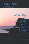 Read When the train derails and everything fades, written by SHUBHADA CHAUBE; SHUBHADA CHAUBE