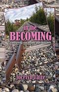 Read In the Becoming: carrying on after life derails: carrying on after life derails, written by Jocelyn Faire