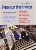 Read Overcoming Your Strengths: 8 Reasons Why Successful People Derail and How to Remain on Track, written by Lois P. Frankel