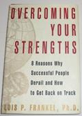 Read Overcoming Your Strengths: 8 Reasons Why Successful People Derail and How to Get Back on Track, written by Lois P. Frankel