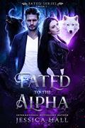 Read Fated To The Alpha (A High Fantasy Shifter Romance) (FATED SERIES Book 1), written by Jessica Hall