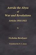 Read Astride the Abyss of War and Revolutions: Articles 1914-1922, written by Nicholas Berdyaev