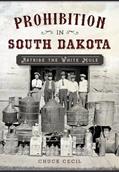 Read Prohibition in South Dakota: Astride the White Mule, written by Chuck Cecil
