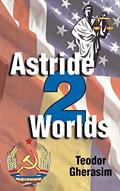 Read Astride Two Worlds, written by Teodor Gherasim