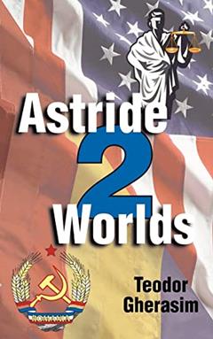 Astride Two Worlds, written by Teodor Gherasim