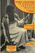 Read Maguey Utilization in Highland Central Mexico: An Archaeological Ethnography (Anthropological Papers Series) (Volume 82), written by Jeffrey R. Parsons; Mary H. Parsons