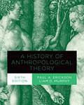 Read A History of Anthropological Theory, Sixth Edition, written by Paul A. Erickson; Liam D. Murphy