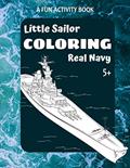 Read Little Sailor Coloring Real Navy: A Fun Activity Book 5+: 40+ Battleships, Destroyers, Carriers, Submarines (Coloring Army), written by Royal Kids Press