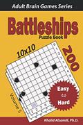Read Battleships Puzzle Book: 200 Easy to Hard (10x10) Puzzles (Adult Brain Games Series), written by Dr. Khalid Alzamili