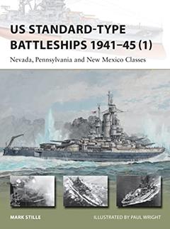US Standard-type Battleships 1941-45 (1): Nevada, Pennsylvania and New Mexico Classes (New Vanguard, 220), written by Mark Stille