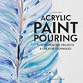 Read Acrylic Paint Pouring: 16 fluid painting projects & creative techniques, written by Tanya Jung